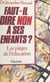Faut-il dire non à ses enfants ? Les pièges de l'éducation - Les pièges de l'éducation
