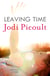 Leaving Time - the impossible-to-forget story with a twist you won't see coming by the number one bestselling author of A Spark of Light