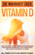 Die Wahrheit über Vitamin D: Wie Sie einen Vitamin D Mangel sicher erkennen und umgehend bekämpfen, um zu neuer Kraft und starker Gesundheit zu finden - inkl. Vitamin D Rezepten und Hinweisen für Babys