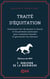 Traité d'équitation - Contenant l'art de monter à cheval et les premiers principes pour connaître dresser et gouverner les chevaux