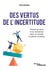 Des vertus de l'incertitude - Trouver du sens et se réinventer dans un monde en pleine mutation