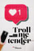 Troll me tender