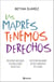 Las madres tenemos derechos