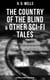 The Country of the Blind & Other Sci-Fi Tales - 33 Fantasy Stories in One Edition - The Original 1911 edition