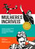Mulheres incríveis - Artistas e atletas, piratas e punks, militantes e outras revolucionárias que moldaram a história do mundo