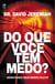 Do que você tem medo?