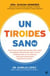 Un tiroides sano - Todo lo que siempre has querido saber sobre una glándula desconocida: dieta, cáncer, complicaciones en el embarazo, trastornos autoinmunes (Hashimoto, Graves)…