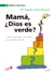 Mamá, ¿Dios es verde?