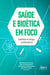 Saúde e Bioética em Foco: Coletânea de Artigos Multitemáticos