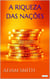 A Riqueza das Nações - Adam Smith - Vol. I