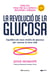 La revolució de la glucosa - Equilibra els teus nivells de glucosa per canviar la teva vida