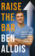 Raise The Bar - How to Push Beyond Your Limits and Build a Stronger Future You