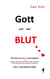 Gott und das Blut - Wie kam das Blut in die Religion?  Oder wie passt der blutrünstige Gott des Alten Testaments zu dem liebevollen Vater des neuen Testaments?