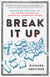 Break It Up - Secession, Division, and the Secret History of America's Imperfect Union