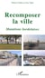 Recomposer la ville - MUTATIONS BORDELAISES
