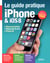 Le guide pratique iPhone et iOS 8 - iPhone 6 et 6 Plus - iPhone 5S, 5C et 5 - iPhone 4S - Débutant ou expert, un guide pour tous