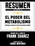 Resumen Extendido De El Poder Del Metabolismo: Aprenda A Bajar De Peso Sin Pasar Hambre – Basado En El Libro De Frank Suarez