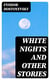 White Nights and Other Stories - Notes From Underground, A Faint Heart, A Christmas Tree and a Wedding, Polzunov a little Hero