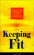 Keeping Fit (Unabridged) - How to Maintain Perfect Balance of Mind and Body, Unimpaired Physical Vigor and Absolute Inner Harmony