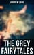 The Grey Fairytales - 35 Traditional Stories & Fairly Tales