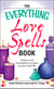 The Everything Love Spells Book - Spells, incantations, and potions to spice up your love life