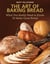 The Art of Baking Bread - What You Really Need to Know to Make Great Bread