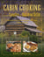 Cabin Cooking - Delicious Cast Iron and Dutch Oven Recipes for Camp, Cabin, or Trail