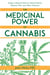 The Medicinal Power of Cannabis - Using a Natural Herb to Heal Arthritis, Nausea, Pain, and Other Ailments