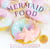 Mermaid Food - 50 Deep Sea Desserts to Inspire Your Imagination