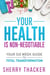 Your Health Is Non-Negotiable - Your SIx-Week Guide To Total Transformation