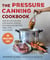 Pressure Canning Cookbook - Step-by-Step Recipes for Pantry Staples, Gut-Healing Broths, Meat, Fish, and More