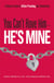 You Can't Have Him, He's Mine - A Woman's Guide to Affair-Proofing Her Relationship