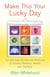 Make This Your Lucky Day - Fun and Easy Secrets and Shortcuts to Success, Romance, Health, and Harmony