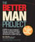 The Better Man Project - 2,476 tips and techniques that will flatten your belly, sharpen your mind, and keep you healthy and happy for life!