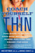 Coach Yourself Thin - Five Steps to Retrain Your Mind, Reclaim Your Power, and Lose the Weight for Good