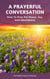 A Prayerful Conversation: How To Pray for Peace, Joy, and Abundance