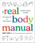 The Real Body Manual - Your Visual Guide to Health & Wellness