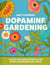 Dopamine Gardening - 52 joyful outdoor projects for every season and any space
