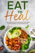Eat to Heal: The Complete Guide to Anti-Inflammatory Diet to Reducing Pain and Boosting Energy