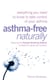 Asthma-Free Naturally - Everything you need to know about taking control of your asthma