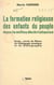 La formation religieuse des enfants du peuple dans le milieu déchristianisé - Étude suivie de Notes de pédagogie pratique, et de Bibliographie