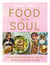 Food for the Soul - Over 80 Delicious Recipes to Help You Fall Back in Love with Cooking