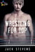 Wrestling for Top: Part One - Wrestling for Top, #1