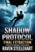 Shadow Protocol Final Extraction: A Special Ops Conspiracy Thriller Novel