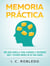 Memoria Práctica: Una Guía Sencilla para Ayudarle a Recordar Más y Olvidar Menos en su Vida Diaria - Domine Su Mente, Transforme Su Vida, #8