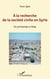 A la recherche de la société civile en Syrie - Un printemps à Alep