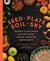 Seed to Plate, Soil to Sky - Modern Plant-Based Recipes using Native American Ingredients