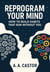 Reprogram Your Mind: How to Build Habits That Run Without You