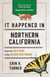 It Happened in Northern California - Stories of Events and People That Shaped Golden State History