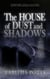 The House of Dust and Shadows: A Haunting Gothic Thriller